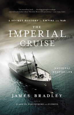 The Imperial Cruise: A Secret History of Empire and War by James Bradley