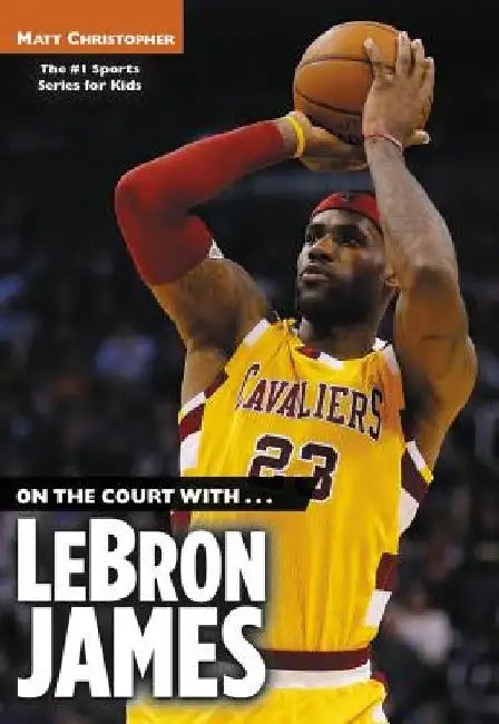 On the Court With...Lebron James by Matt Christopher