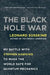 The Black Hole War: My Battle with Stephen Hawking to Make the World Safe for Quantum Mechanics by Leonard Susskind