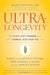 Ultralongevity: The Seven-Step Program for a Younger, Healthier You by Mark Liponis