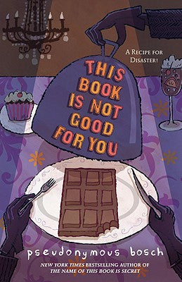 This Book Is Not Good for You by Pseudonymous Bosch