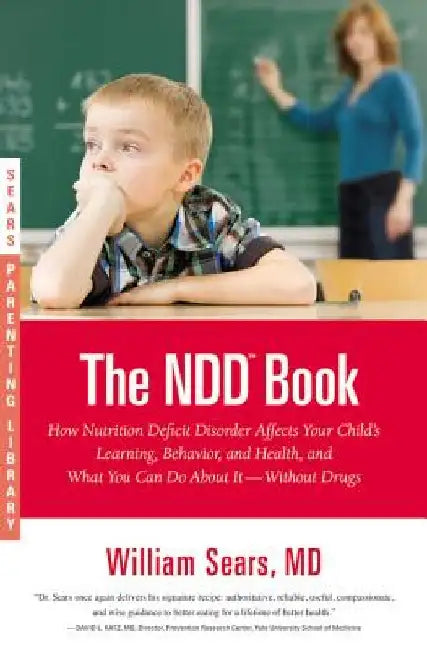The N.D.D. Book: How Nutrition Deficit Disorder Affects Your Child's Learning, Behavior, and Health, and What You Can Do about It--Without Drugs by Martha Sears