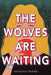 The Wolves Are Waiting by Natasha Friend