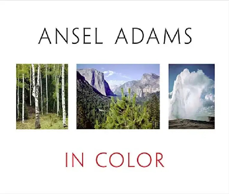 Ansel Adams in Color by Ansel Adams