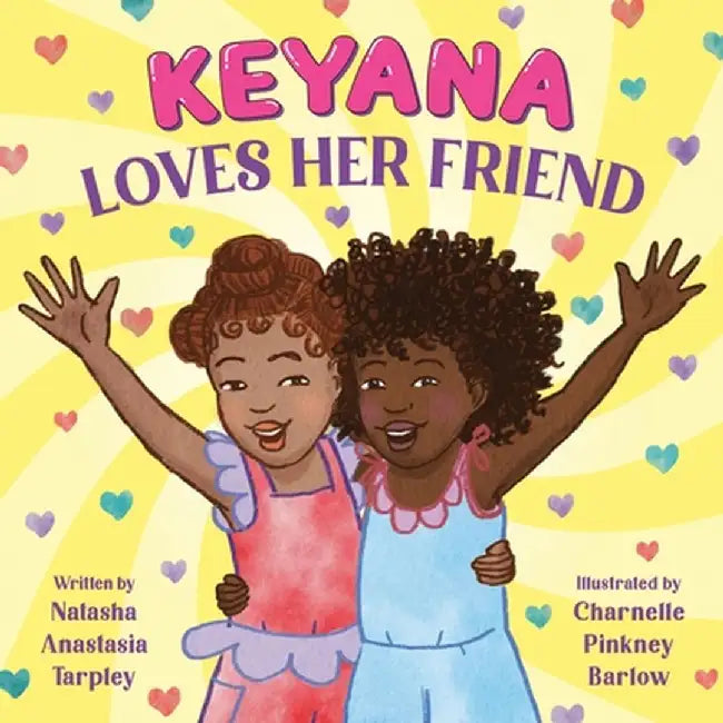 Keyana Loves Her Friend by Natasha Anastasia Tarpley