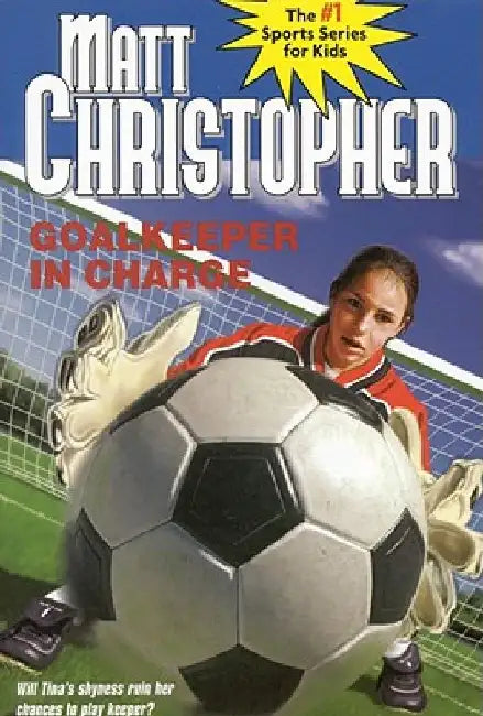 Goalkeeper in Charge by Matt Christopher
