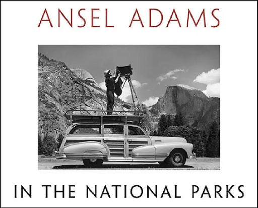 Ansel Adams in the National Parks: Photographs from America's Wild Places by Ansel Adams