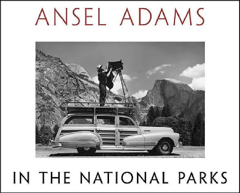 Ansel Adams in the National Parks: Photographs from America's Wild Places by Ansel Adams