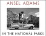 Ansel Adams in the National Parks: Photographs from America's Wild Places by Ansel Adams