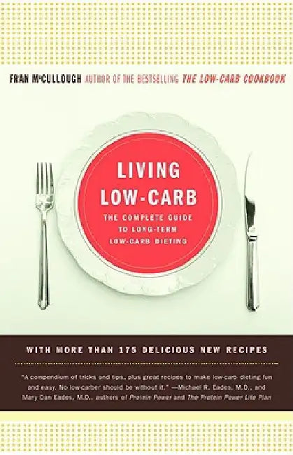 Living Low-Carb: The Complete Guide to Long-Term Carb Dieting by Fran McCullough