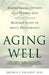 Aging Well: Surprising Guideposts to a Happier Life from the Landmark Study of Adult Development by George E. Vaillant