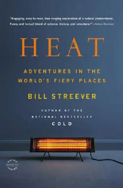 Heat: Adventures in the World's Fiery Places by Bill Streever