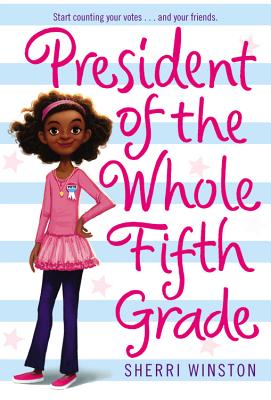 President of the Whole Fifth Grade by Sherri Winston