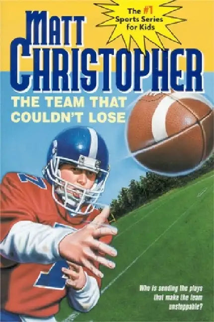 The Team That Couldn't Lose: Who Is Sending the Plays That Make the Team Unstoppable? by Matt Christopher