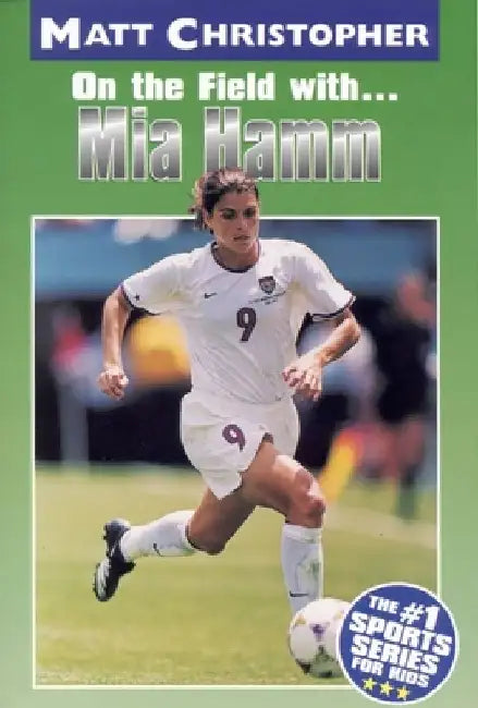 Mia Hamm: On the Field With... by Matt Christopher