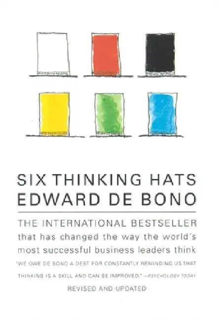 Six Thinking Hats: An Essential Approach to Business Management by Edward De Bono
