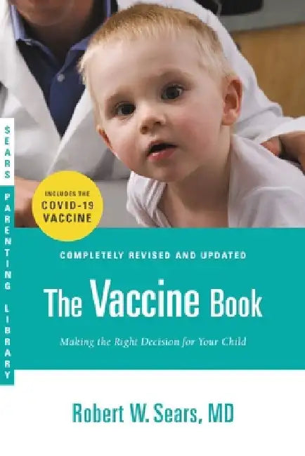 The Vaccine Book: Making the Right Decision for Your Child (Updated in 2023) by Robert W. Sears