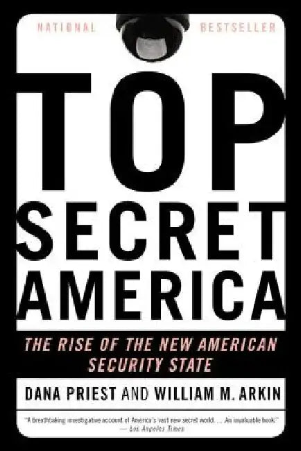 Top Secret America: The Rise of the New American Security State by Dana Priest