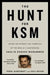 The Hunt for Ksm: Inside the Pursuit and Takedown of the Real 9/11 Mastermind, Khalid Sheikh Mohammed by Terry McDermott