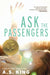 Ask the Passengers by A. S. King