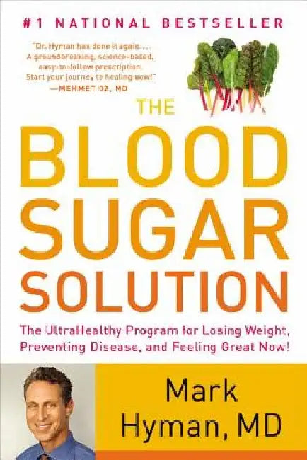 The Blood Sugar Solution: The Ultrahealthy Program for Losing Weight, Preventing Disease, and Feeling Great Now! by Mark Hyman