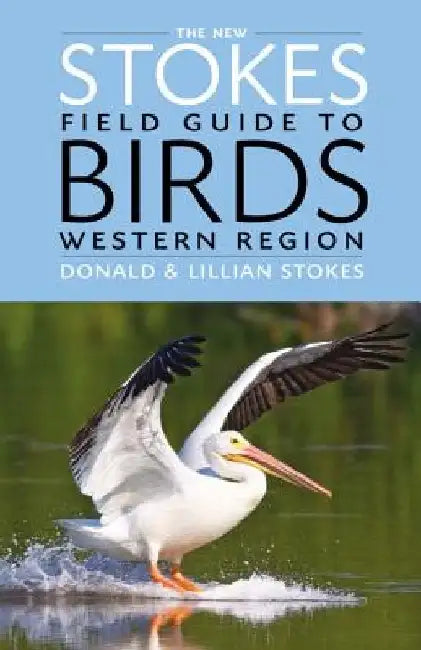 The New Stokes Field Guide to Birds: Western Region by Donald Stokes