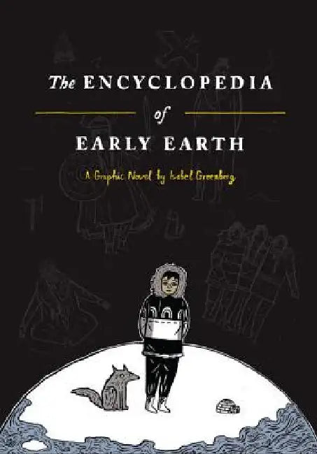 The Encyclopedia of Early Earth by Isabel Greenberg