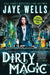 Dirty Magic by Jaye Wells