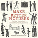 Make Better Pictures: Truth, Opinions, and Practical Advice by Henry Horenstein