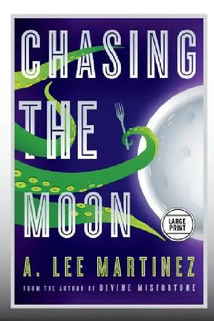 Chasing the Moon (Large Print Edition) by A. Lee Martinez