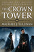 The Crown Tower by Michael J. Sullivan