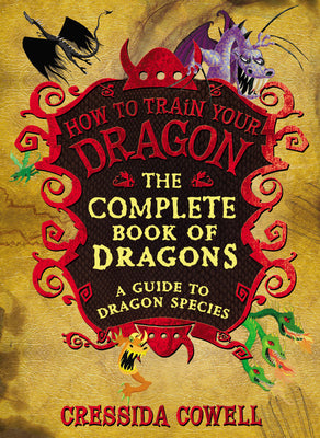 The Complete Book of Dragons: (A Guide to Dragon Species) by Cressida Cowell