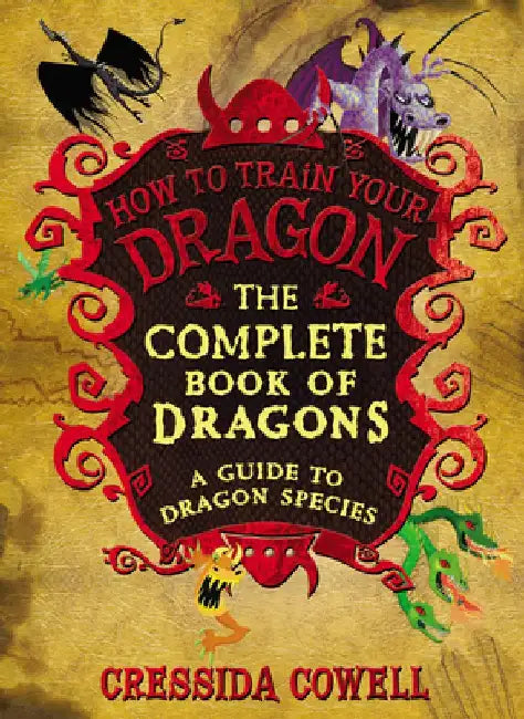The Complete Book of Dragons: (A Guide to Dragon Species) by Cressida Cowell