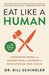 Eat Like a Human: Nourishing Foods and Ancient Ways of Cooking to Revolutionize Your Health by Bill Schindler