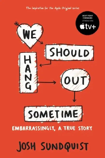 We Should Hang Out Sometime: Embarrassingly, a True Story by Josh Sundquist