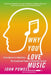 Why You Love Music: From Mozart to Metallica--The Emotional Power of Beautiful Sounds by John Powell