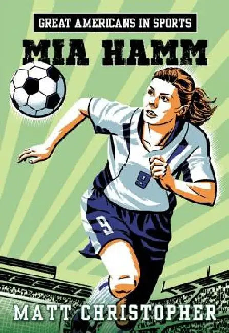 Great Americans in Sports: Mia Hamm by Matt Christopher