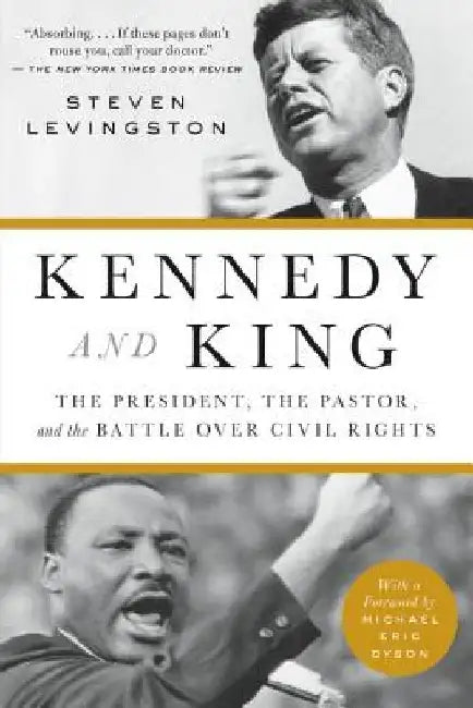 Kennedy and King: The President, the Pastor, and the Battle Over Civil Rights by Steven Levingston