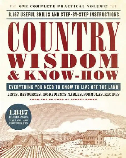 Country Wisdom & Know-How: Everything You Need to Know to Live Off the Land by Storey Communications