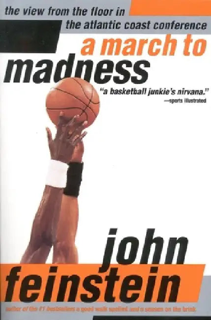 A March to Madness: A View from the Floor in the Atlantic Coast Conference by John Feinstein