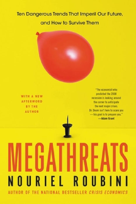 Megathreats: Ten Dangerous Trends That Imperil Our Future, and How to Survive Them by Nouriel Roubini