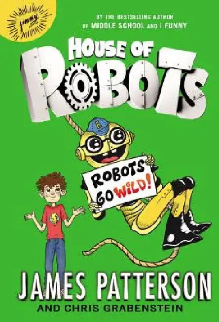 House of Robots: Robots Go Wild! by James Patterson