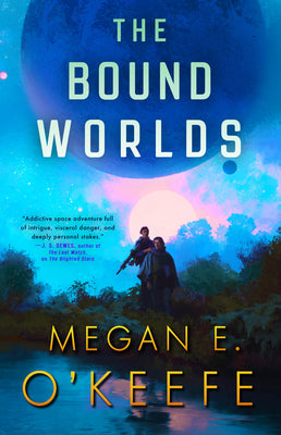 The Bound Worlds by Megan E. O'Keefe