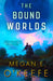 The Bound Worlds by Megan E. O'Keefe