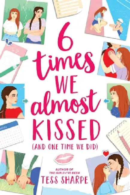 6 Times We Almost Kissed (and One Time We Did) by Tess Sharpe