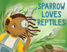 Sparrow Loves Reptiles by Murry Burgess, Tamisha Anthony