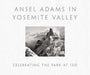 Ansel Adams in Yosemite Valley: Celebrating the Park at 150 by Ansel Adams