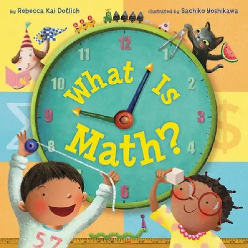 What Is Math? by Rebecca Kai Dotlich