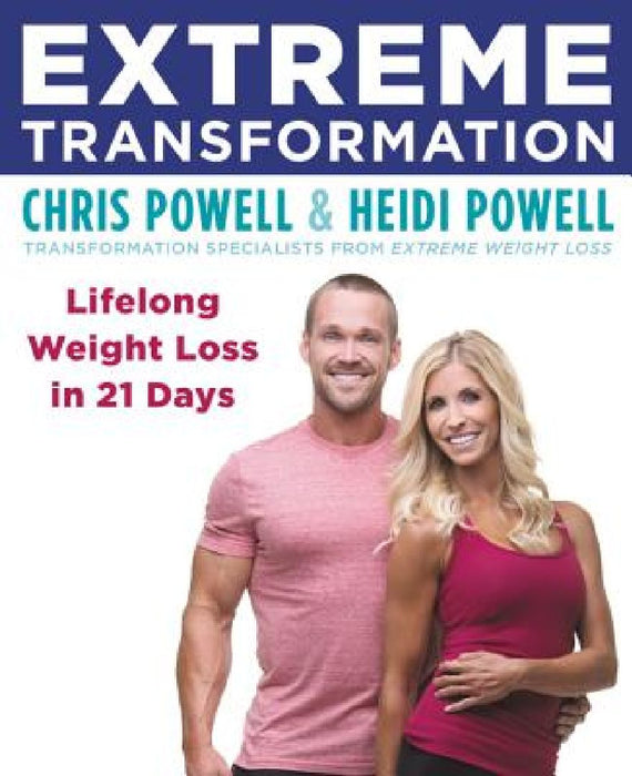 Extreme Transformation: Lifelong Weight Loss in 21 Days by Chris Powell