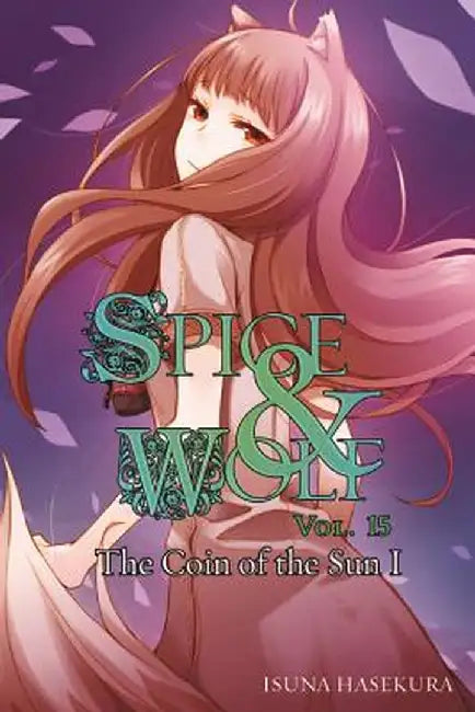 Spice and Wolf, Vol. 15 (Light Novel): The Coin of the Sun I by Isuna Hasekura